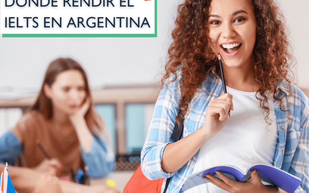¿Dónde rendir el IELTS en Argentina?